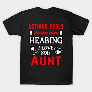 Aunt Shirt Nothing Feels better Than Hearing I Love You Aunt T-Shirt